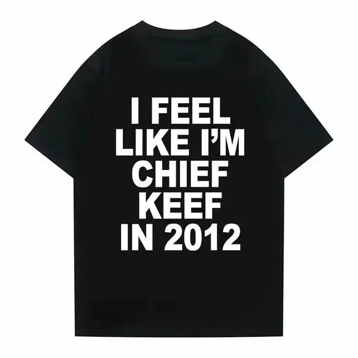T-shirt imprimé « I Feel Like I'm Chief Keef in 2012 » – T-shirt humoristique de rap, motif Meme, po