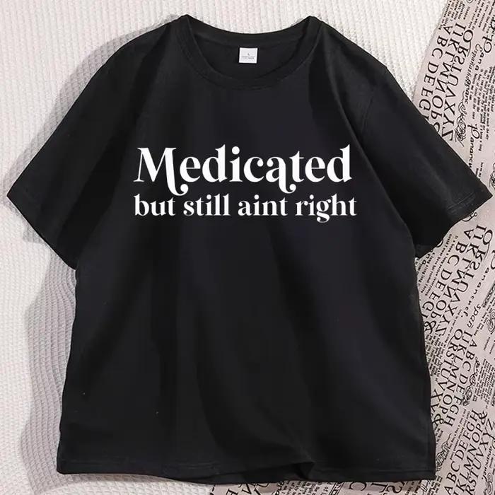 Médicat mais toujours Aint droit T-shirt décontracté non diagnostic drôle T-shirt tdah coton à manch