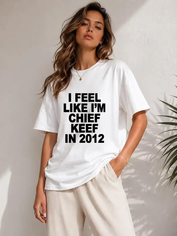 T-shirt imprimé « I Feel Like Chief Keef in 2012 » pour hommes et femmes | Tendances de la mode estivale | Style Hip-Hop