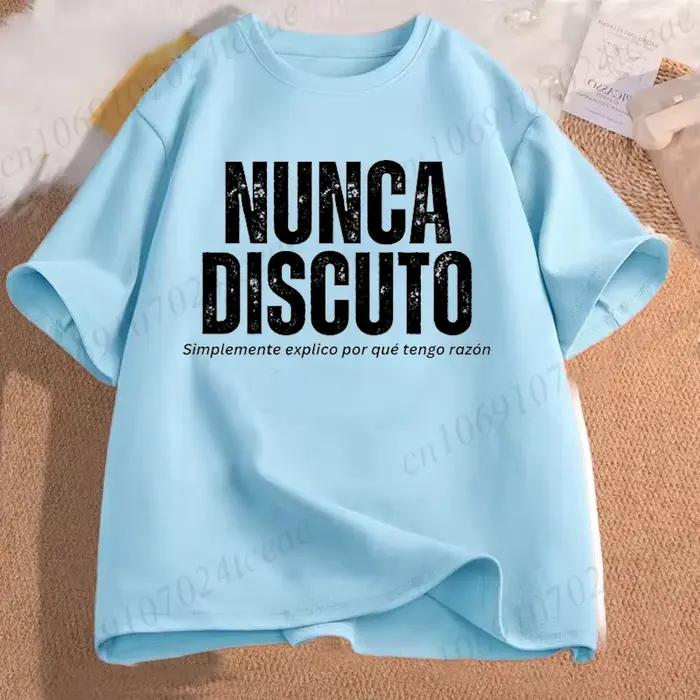 Je n'ai jamais argue, je fait pourquoi je suis raison t-shirt pour femmes hommes Fun Phrase espagnol Humor hauts doux unisexe col rond T-shirts vêtements