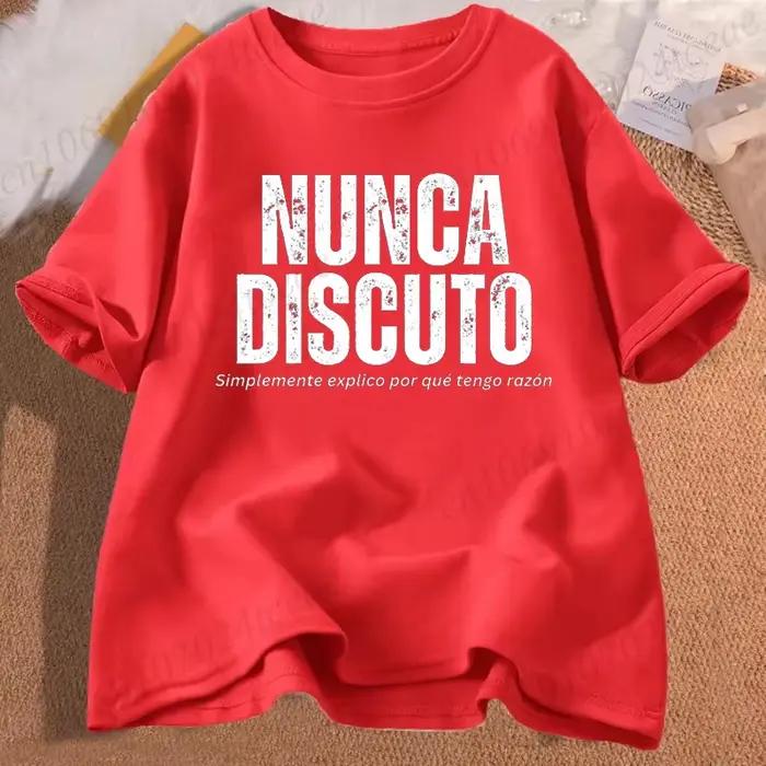 Je n'ai jamais argue, je fait pourquoi je suis raison t-shirt pour femmes hommes Fun Phrase espagnol Humor hauts doux unisexe col rond T-shirts vêtements